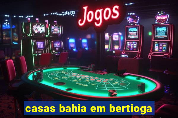 casas bahia em bertioga